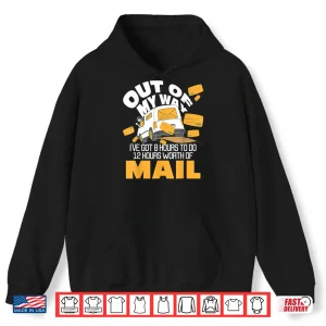 Hoodie Out Of My Way Postal Worker Mailman Postman Mail Carrier Shirt