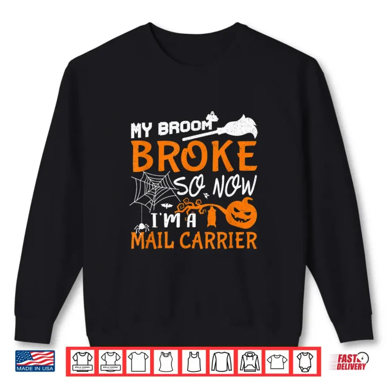 Sweatshirt My Broom Broke So Now IM A Mail Carrier Halloween Gift Shirt