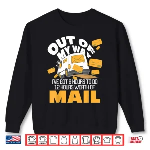 Sweatshirt Out Of My Way Postal Worker Mailman Postman Mail Carrier Shirt