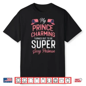 Postman Mailman Girlfriend My Prince Charming Turned Out To Shirt
