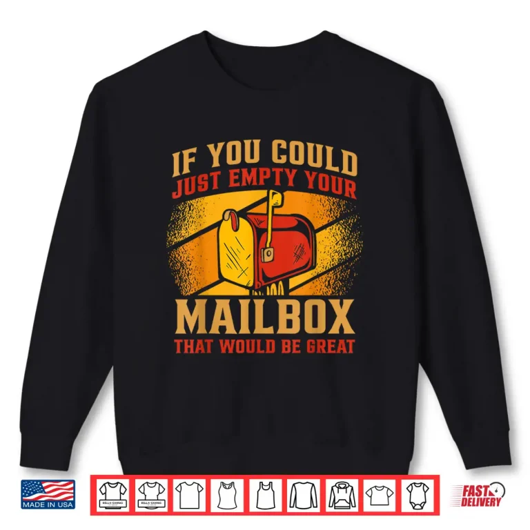 Sweatshirt Postman If You Could Just Empty Your Mailbox Postal Worker Shirt