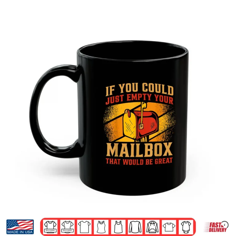 Mug Postman If You Could Just Empty Your Mailbox Postal Worker Shirt