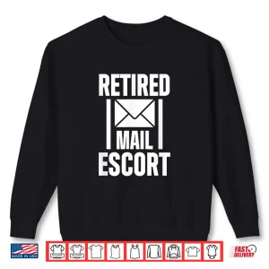 Sweatshirt Retired Postal Worker Mail Escort Mailman Retirement Shirt