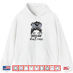 Hoodie Route Hair DonT Care Mothers Day Mail Carrier Postal Worker Shirt