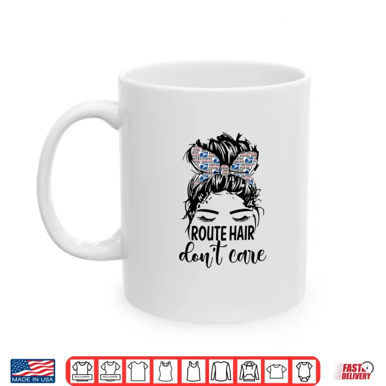 Mug Route Hair DonT Care Mothers Day Mail Carrier Postal Worker Shirt