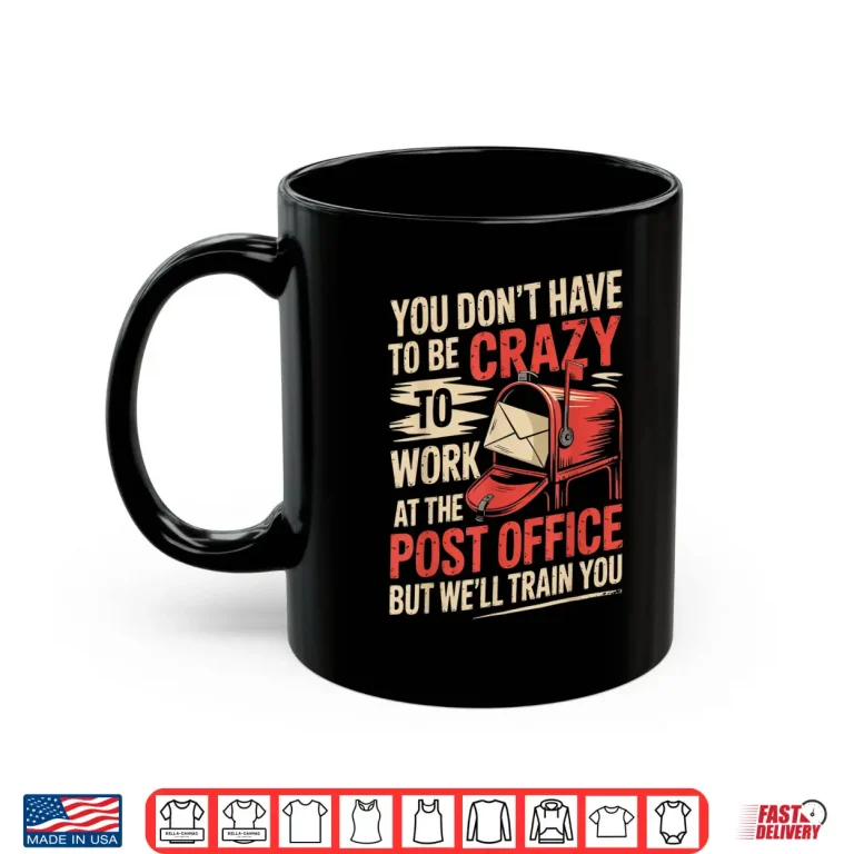 Mug Work At Post Office Postal Worker Postman Mailman Shirt
