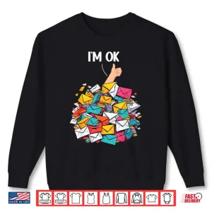 Sweatshirt Funny Postal Worker Im Ok Mail Envelopes Mail Carrier Shirt