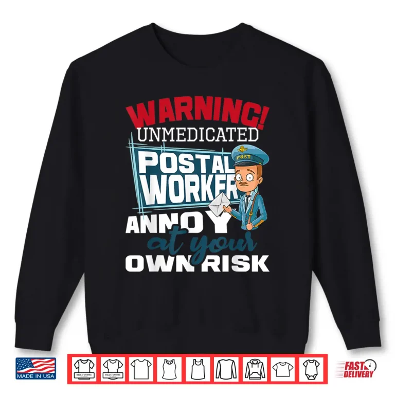 Sweatshirt Unmedicated Postal Worker Mailman Postman Mail Carrier Shirt
