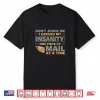 Funny Postal Worker Quote For Mailman Mail Carrier Delivery Shirt