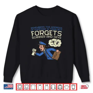 Sweatshirt Forgets Scanner and Keys Mail Carrier Postal Worker Mailman Shirt