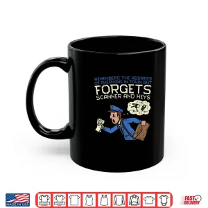Mug Forgets Scanner and Keys Mail Carrier Postal Worker Mailman Shirt