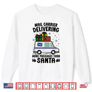 Sweatshirt Mail Carrier Delivering More Packages Than Santa Christmas Shirt