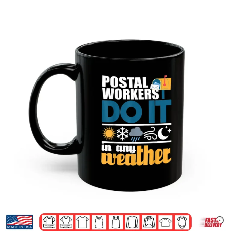 Mug Postal Workers Do It in Any Weather Mailman Mail Carrier Shirt