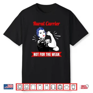 Rural Carrier Not For The Weak Gift For Strong Mail Carriers Shirt