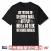 Rural Carrier  City Carrier Mailman Mail Lady Hide Seek Pun Shirt
