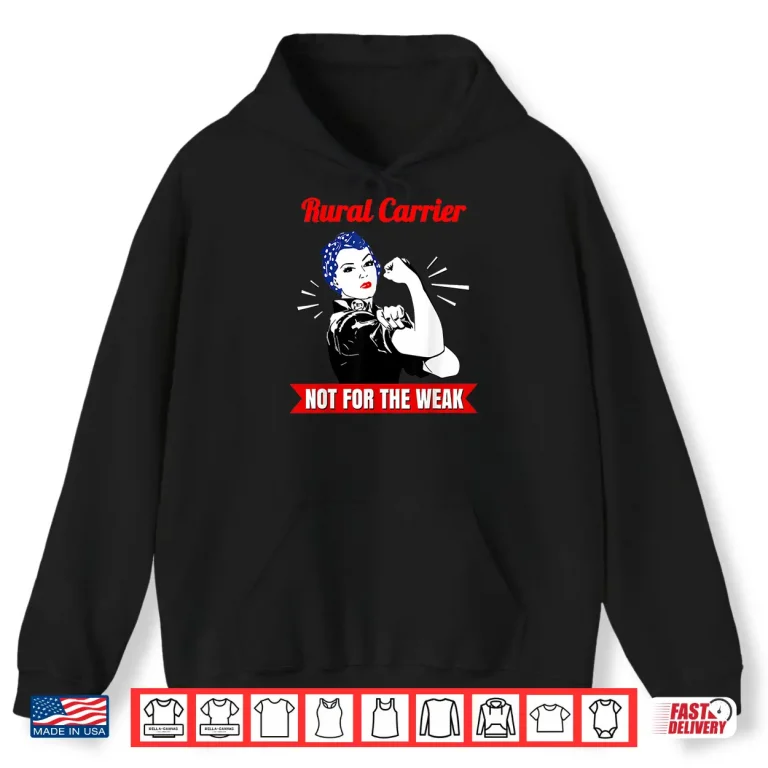 Hoodie Rural Carrier Not for the Weak Gift for Strong Mail Carriers Shirt