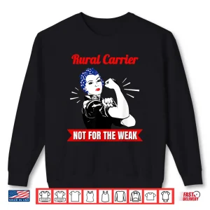 Sweatshirt Rural Carrier Not for the Weak Gift for Strong Mail Carriers Shirt