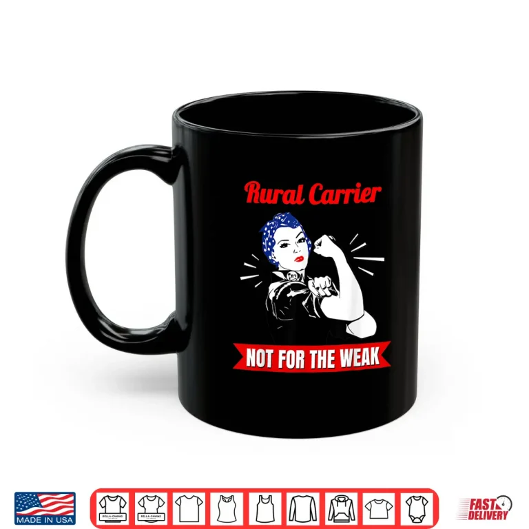Mug Rural Carrier Not for the Weak Gift for Strong Mail Carriers Shirt
