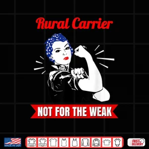 Design Rural Carrier Not for the Weak Gift for Strong Mail Carriers Shirt