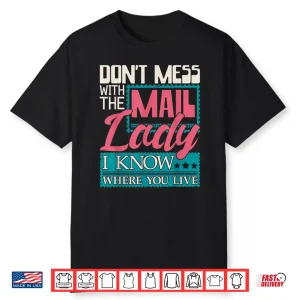 Dont Mess With The Mail Lady Mailwoman Mail Carrier Shirt