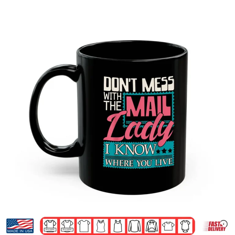 Mug Dont Mess With the Mail Lady Mailwoman Mail Carrier Shirt