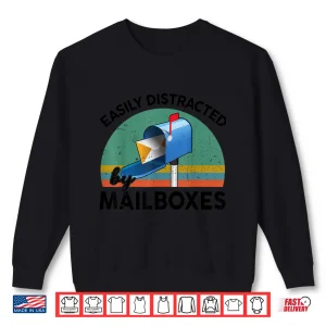 Sweatshirt Funny Easily Distracted by Mailboxes for Postal Mail Worker Shirt
