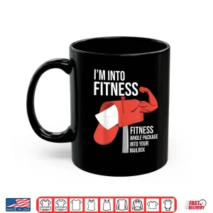 Mug Im Into Fitness Postal Worker Mailman Postman Mail Carrier Shirt