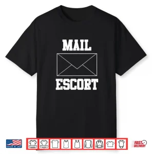 Mail Escort Funny Mail Carrier Shirt