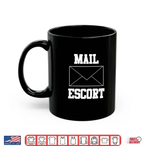 Mug Mail Escort Funny Mail Carrier Shirt