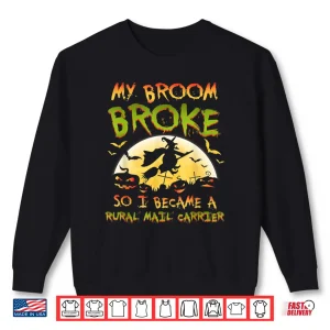 Sweatshirt My Broom Broke Rural Mail Carrier Halloween Funny Costume Shirt