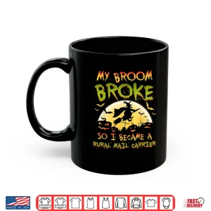 Mug My Broom Broke Rural Mail Carrier Halloween Funny Costume Shirt