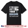 Postal Worker If You Could Empty Your Mailbox Shirt