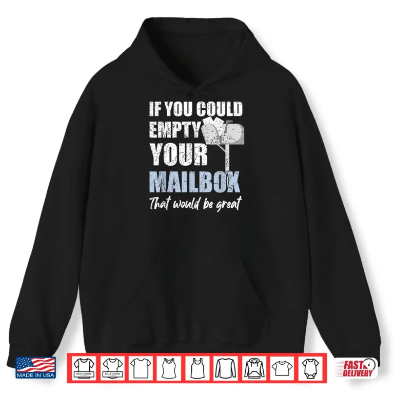 Hoodie Postal Worker If You Could Empty Your Mailbox Shirt