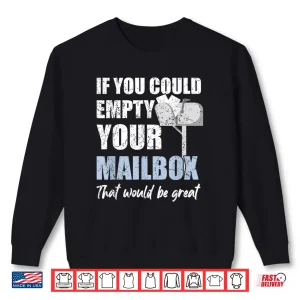 Sweatshirt Postal Worker If You Could Empty Your Mailbox Shirt