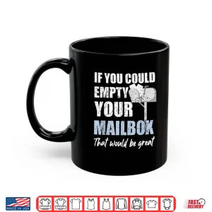 Mug Postal Worker If You Could Empty Your Mailbox Shirt
