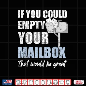 Design Postal Worker If You Could Empty Your Mailbox Shirt