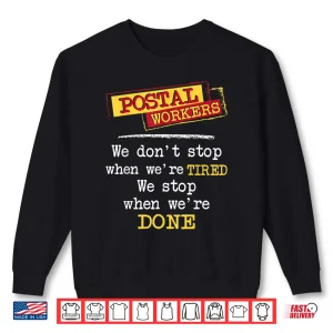 Sweatshirt Postal Workers We Stop When Were Done Mailman Mail Carrier Shirt