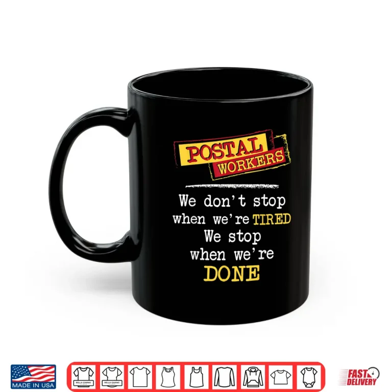 Mug Postal Workers We Stop When Were Done Mailman Mail Carrier Shirt