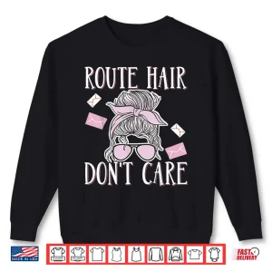 Sweatshirt Route Hair Dont Care Shirt