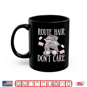 Mug Route Hair Dont Care Shirt