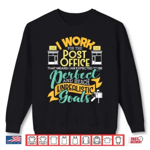 Sweatshirt I Work for the Post Office Postal Worker Mail Carrier Shirt