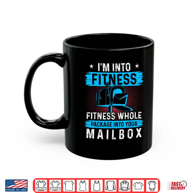 Mug Im Into Fitness Fitness Whole Package Into Your Mailbox Shirt
