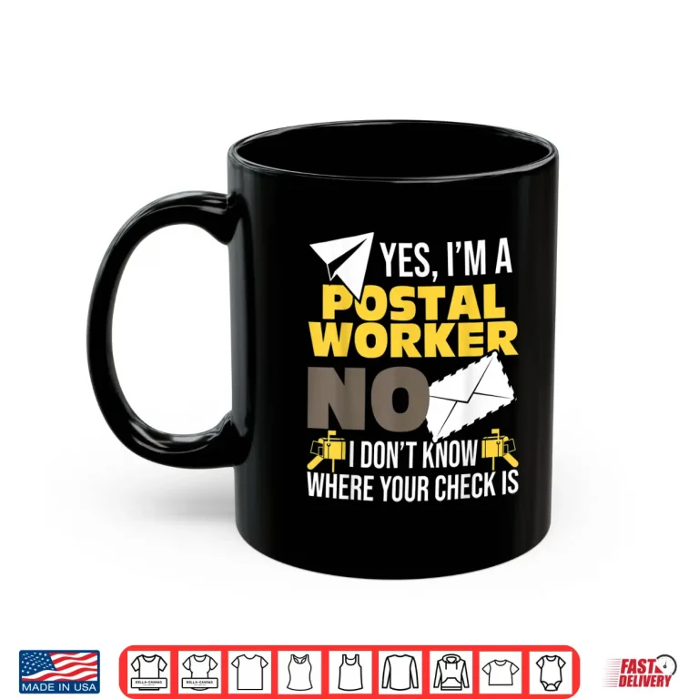 Mug Yes IM A Postal Worker Postman Mailman Mail Carrier Shirt