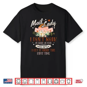 Mail Lady I Dont Work As Hard Because I Get It Right Shirt