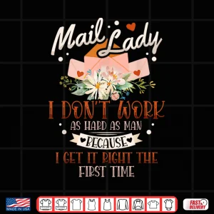 Design Mail Lady I Dont Work as Hard Because I Get It Right Shirt