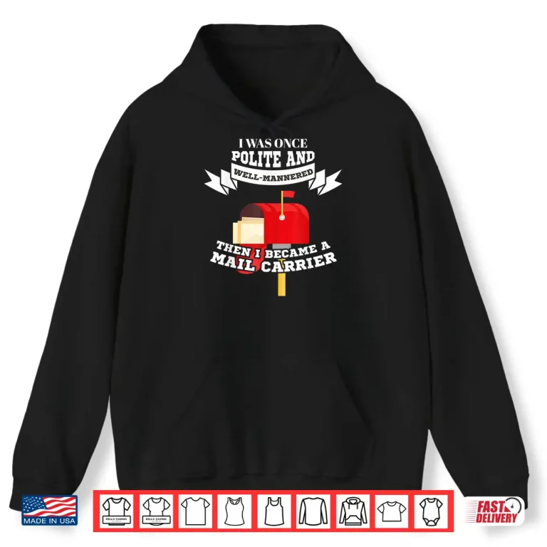 Hoodie Mailman Mail Carrier Gift Was Polite Now Mail Carrier Shirt