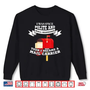 Sweatshirt Mailman Mail Carrier Gift Was Polite Now Mail Carrier Shirt
