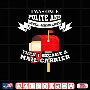 Design Mailman Mail Carrier Gift Was Polite Now Mail Carrier Shirt