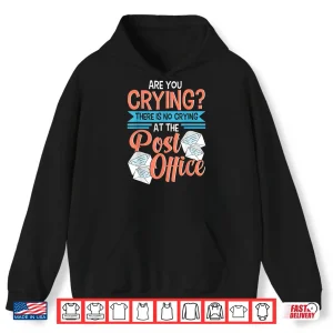 Hoodie Postal Worker Gift Funny Are You Crying Mail Carrier Mailman Shirt