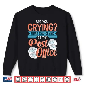 Sweatshirt Postal Worker Gift Funny Are You Crying Mail Carrier Mailman Shirt